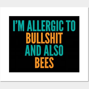 I'm Allergic To Bullshit and Also Bees Posters and Art